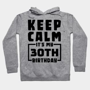 Keep calm, it's my 30th birthday Hoodie